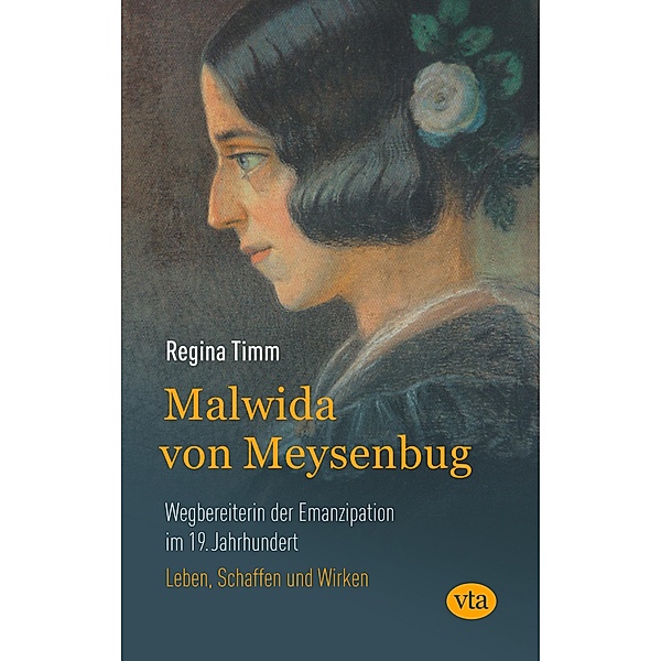 Malwida von Meysenbug - Wegbereiterin der Emanzipation im 19. Jahrhundert, Regina Timm