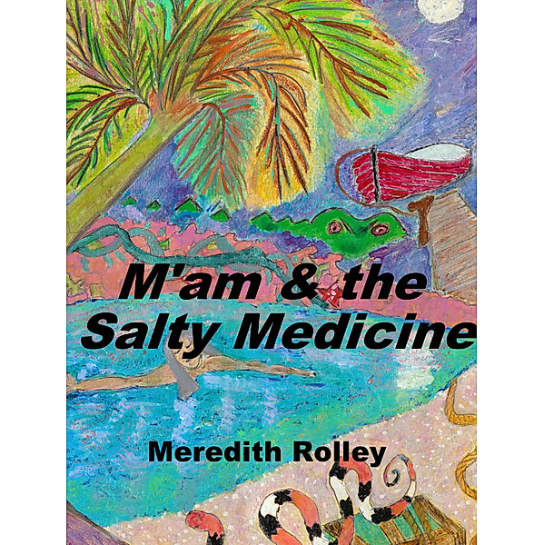 M'am and the Salty Medicine, Meredith Rolley