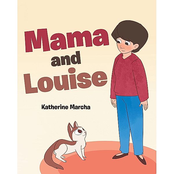 Mama and Louise / Newman Springs Publishing, Inc., Katherine Marcha