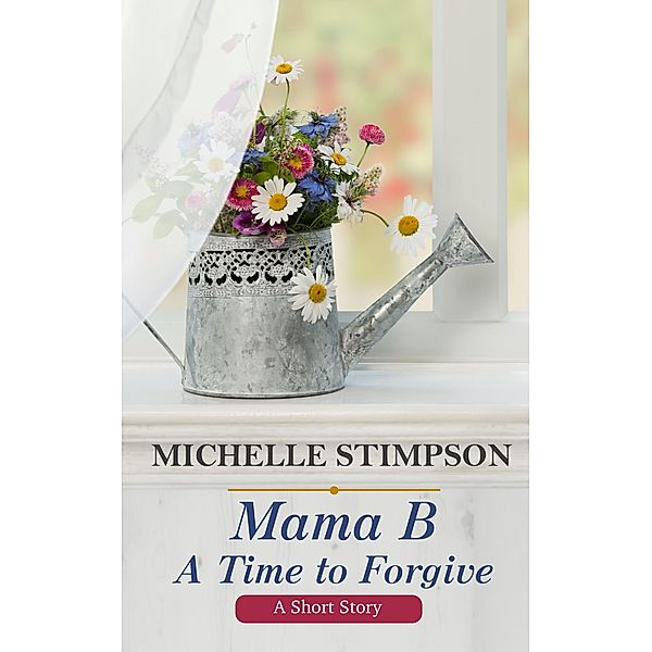 Mama B: A Time to Forgive / Mama B, Michelle Stimpson