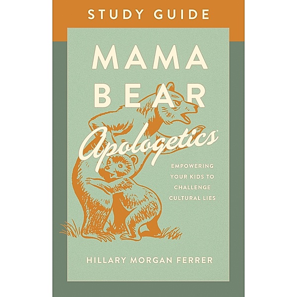 Mama Bear Apologetics(R) Study Guide, Hillary Morgan Ferrer