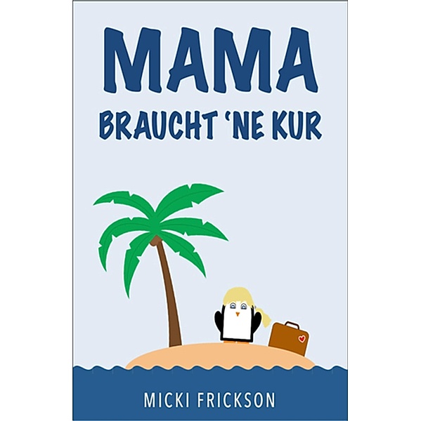 Mama braucht ´ne Kur, Micki Frickson