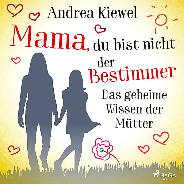 Mama, du bist nicht der Bestimmer - Das geheime Wissen der Mütter, Andrea Kiewel