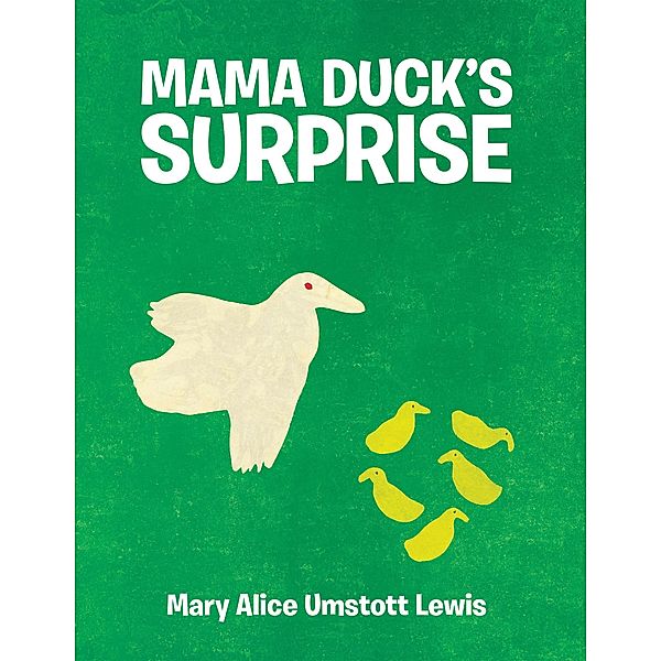 Mama Duck's Surprise, Mary Alice Umstott Lewis