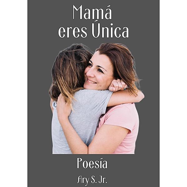 Mamá, eres Única Poesía, Ary S.