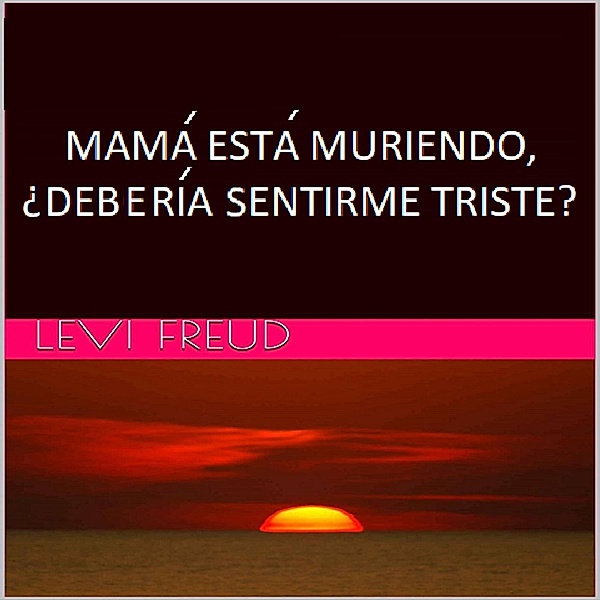 Mama Esta Muriendo, ¿Deberia Sentirme Triste? (David), Levi Freud