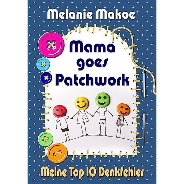 Mama goes Patchwork, Melanie Matzies-Köhler (Makoe)