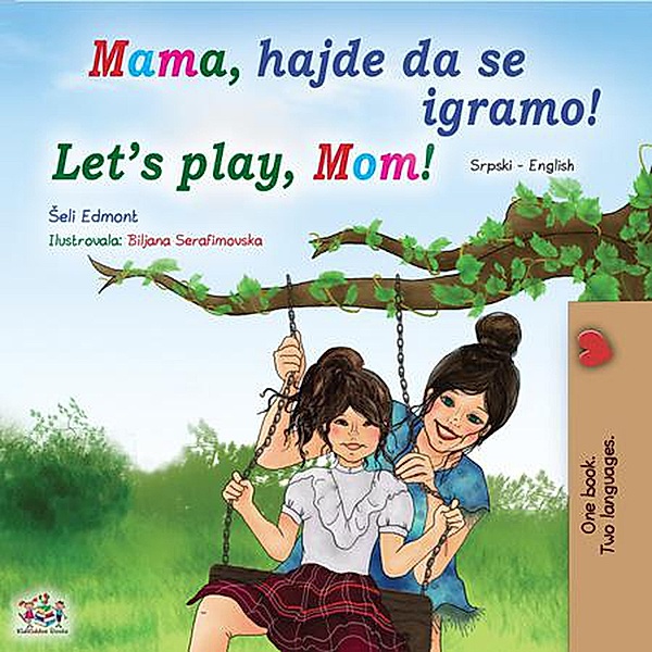 Mama, hajde da se igramo! Let's Play, Mom! (Serbian English Bilingual Collection) / Serbian English Bilingual Collection, Shelley Admont, Kidkiddos Books