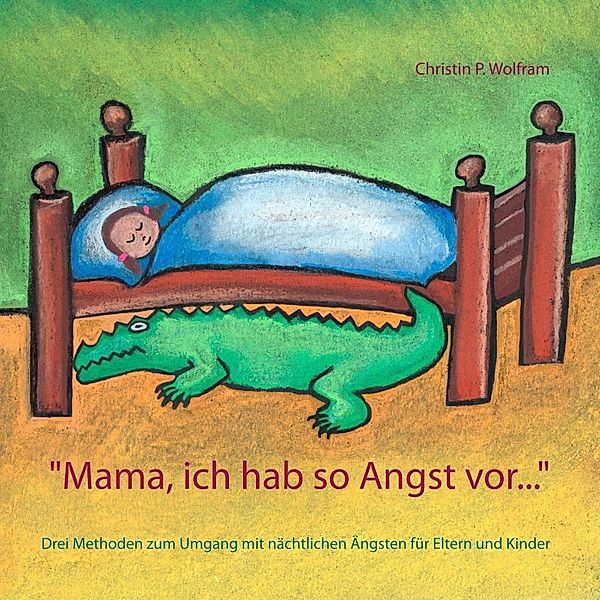 Mama ich hab so Angst vor ..., Christin P. Wolfram