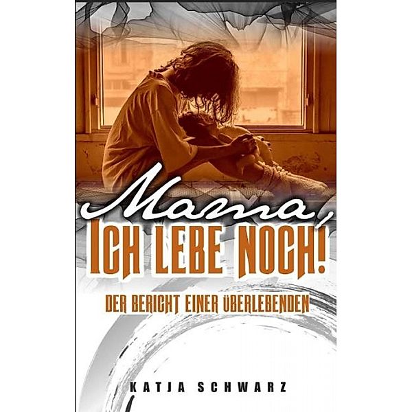 Mama - ich lebe noch!, Katja Schwarz