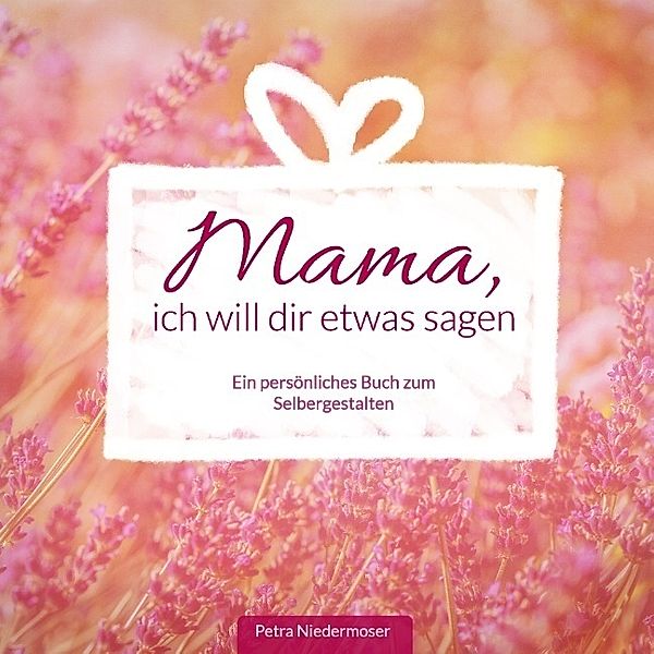 Mama, ich will dir etwas sagen, Petra Niedermoser