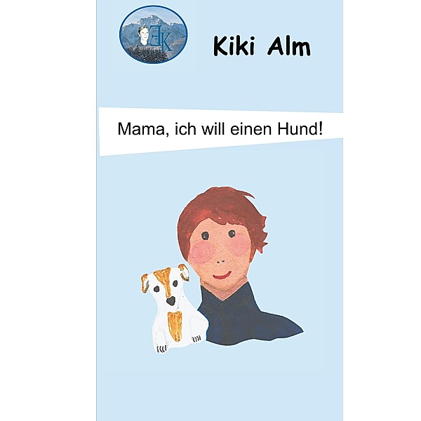Mama, ich will einen Hund!, Kiki Alm