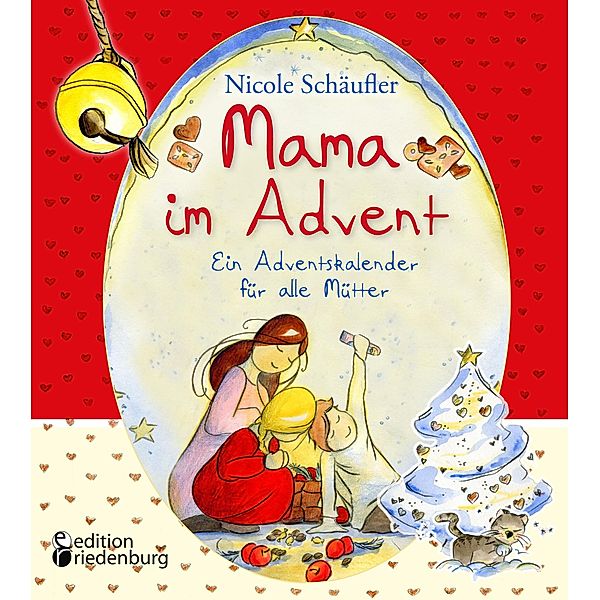 Mama im Advent - Ein Adventskalender für alle Mütter, Nicole Schäufler