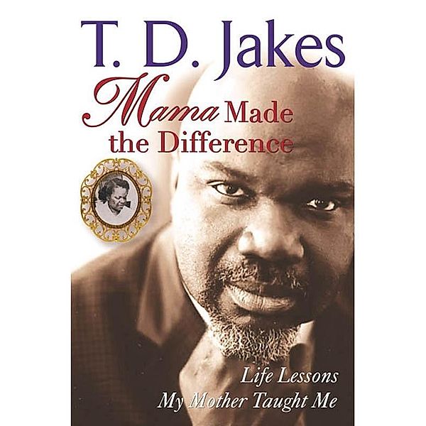 Mama Made The Difference, T. D. Jakes