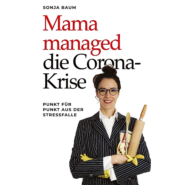 Mama managed die Corona-Krise, Sonja Baum