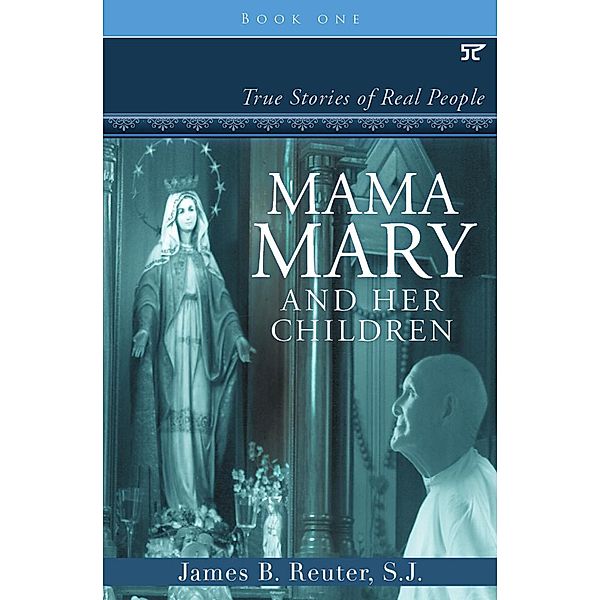 Mama Mary and Her Children: True Stories of Real People / Mama Mary and Her Children, James B. Reuter