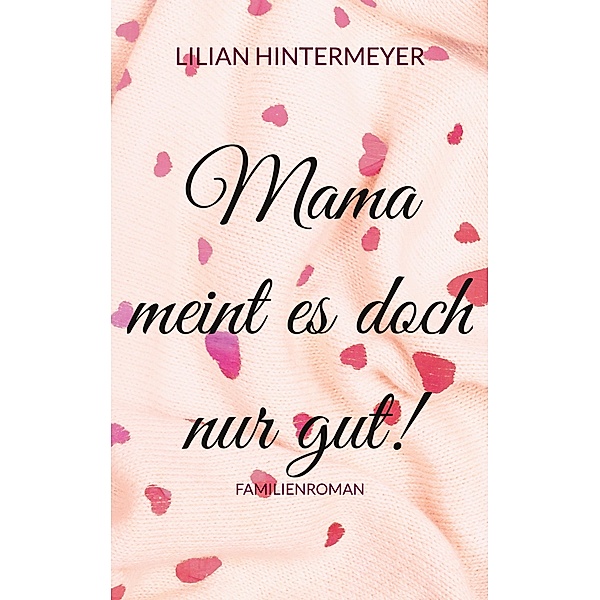 Mama meint es doch nur gut!, Lilian Hintermeyer