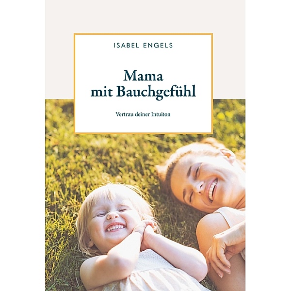 Mama mit Bauchgefühl / Buchschmiede von Dataform Media GmbH, Isabel Engels