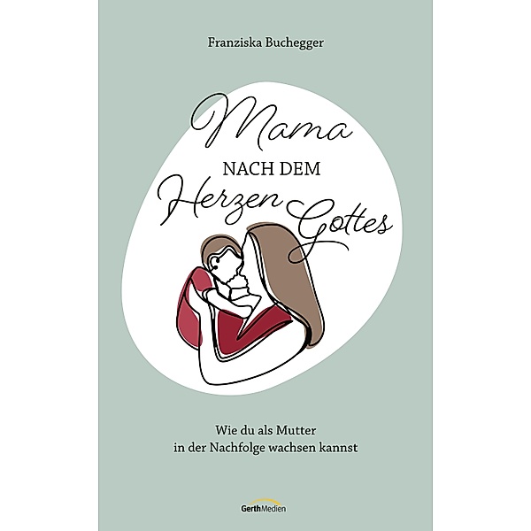 Mama nach dem Herzen Gottes, Franziska Buchegger