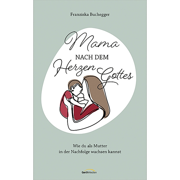 Mama nach dem Herzen Gottes, Franziska Buchegger