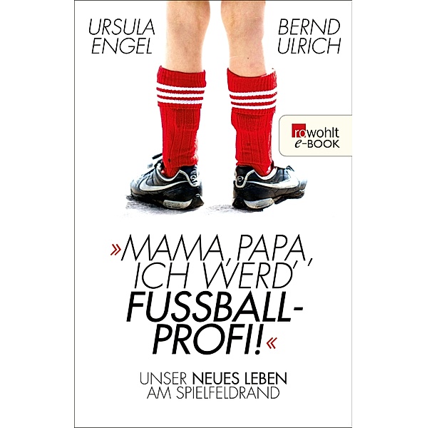 Mama, Papa, ich werd' Fussballprofi!, Ursula Engel, Bernd Ulrich