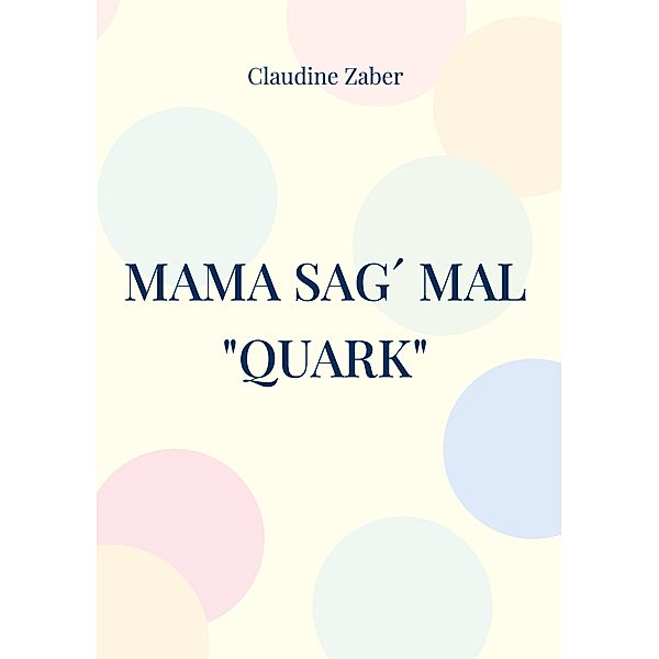 Mama sag´ mal Quark, Claudine Zaber