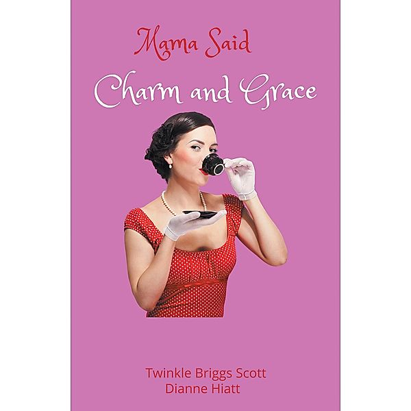 Mama Said Charm and Grace, Twinkle Briggs Scott, Dianne Hiatt