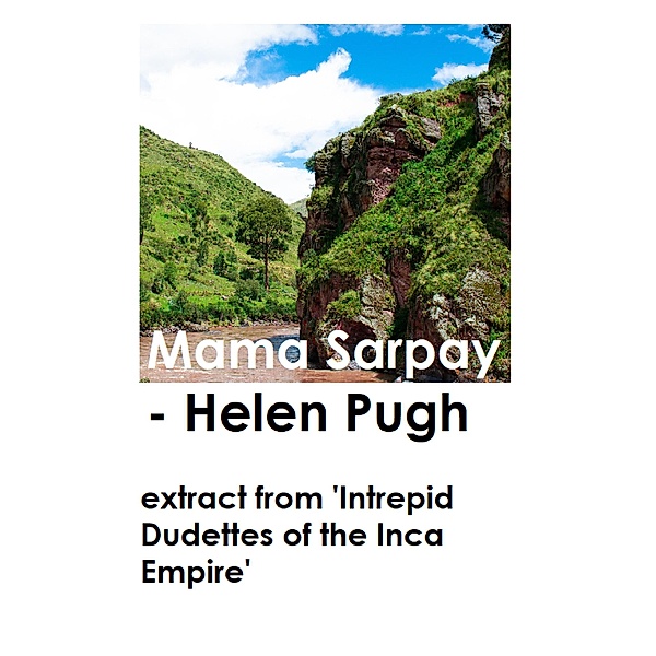 Mama Sarpay (Extract From 'Intrepid Dudettes of the Inca Empire') / Intrepid Dudettes, Helen Pugh