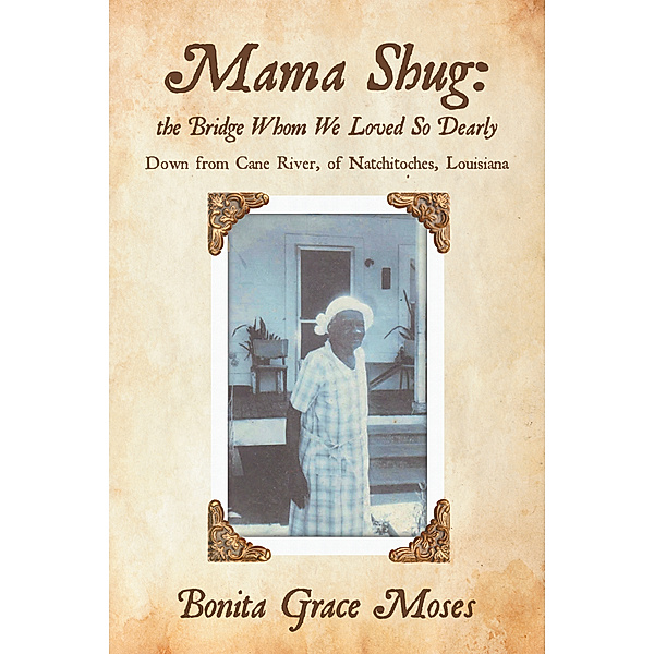 Mama Shug: the Bridge Whom We Loved so Dearly, Bonita Grace Moses