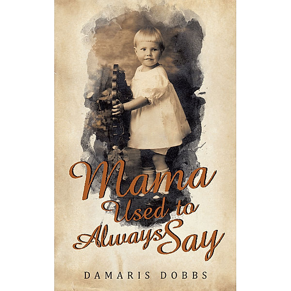 Mama Used to Always Say, Damaris Dobbs