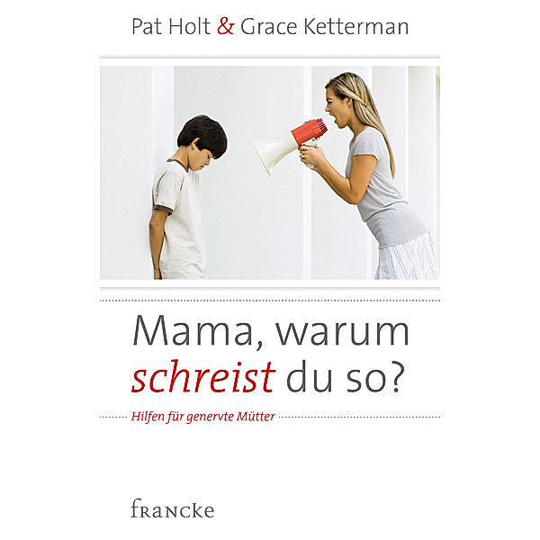 Mama, warum schreist du so?, Pat Holt, Grace H. Ketterman