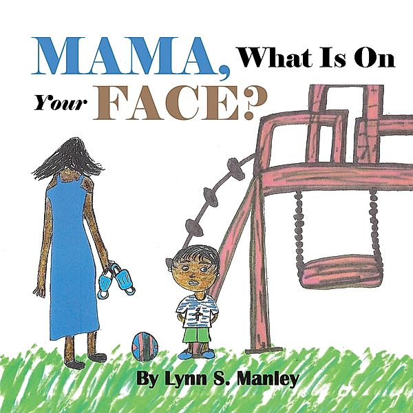 Mama, What Is on Your Face?, Lynn S Manley