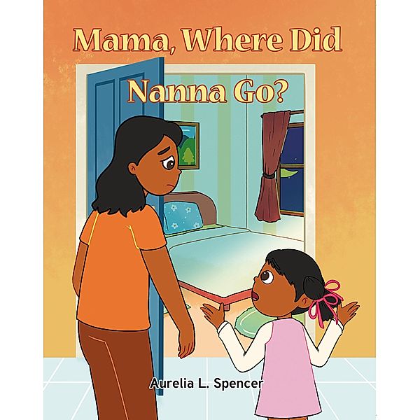 Mama, Where Did Nanna Go?, Aurelia L. Spencer