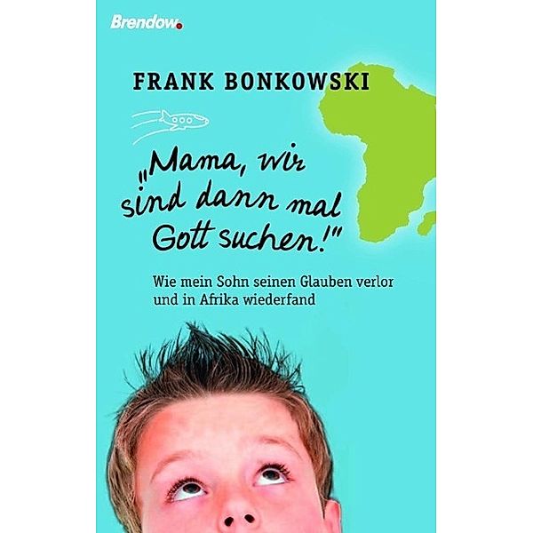 Mama, wir sind dann mal Gott suchen!, Frank Bonkowski