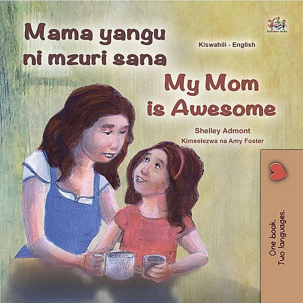 Mama yangu ni poa My Mom is Awesome (Swahili English Bilingual Collection) / Swahili English Bilingual Collection, Shelley Admont, Kidkiddos Books