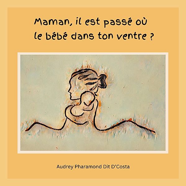 Maman, il est passé où le bébé dans ton ventre ?, Audrey Pharamond Dit D'Costa