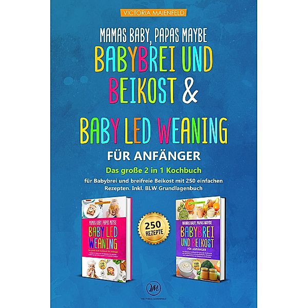 Mamas Baby, Papas maybe - Babybrei und Beikost & Baby led Weaning für Anfänger, Victoria Maienfeld