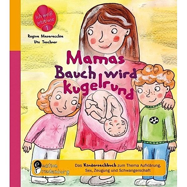 Mamas Bauch wird kugelrund - Das Kindersachbuch zum Thema Aufklärung, Sex, Zeugung und Schwangerschaft, Regina Masaracchia, Ute Taschner