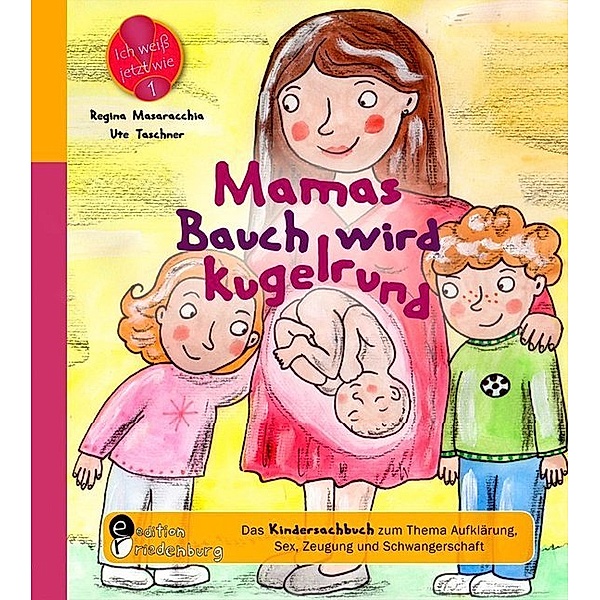 Mamas Bauch wird kugelrund - Das Kindersachbuch zum Thema Aufklärung, Sex, Zeugung und Schwangerschaft, Regina Masaracchia, Ute Taschner