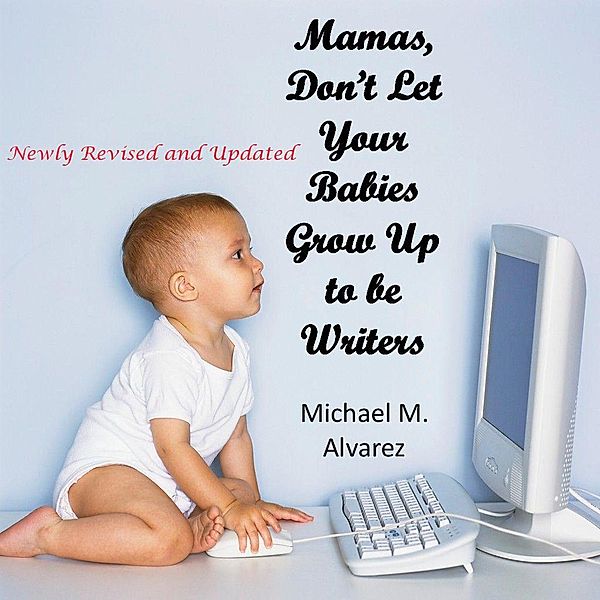 Mamas, Don't Let Your Babies Grow Up To Be Writers, Michael M. Alvarez