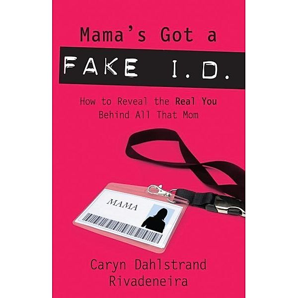 Mama's Got a Fake I.D., Caryn Dahlstrand Rivadeneira