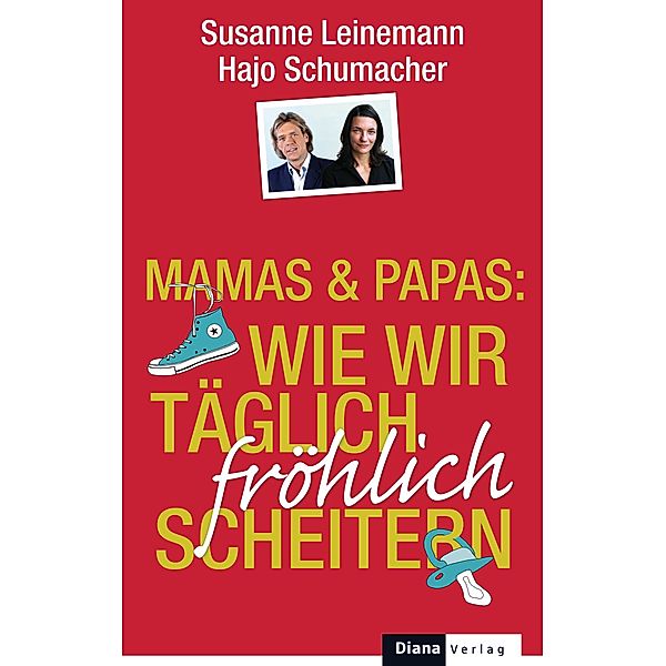 Mamas & Papas: Wie wir täglich fröhlich scheitern, Susanne Leinemann, Hajo Schumacher