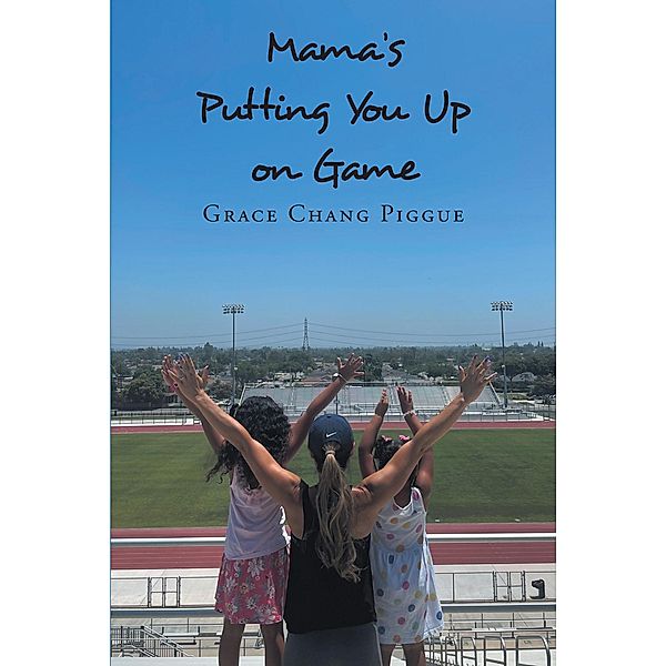 MAMA'S PUTTING YOU UP ON GAME, Grace Chang Piggue
