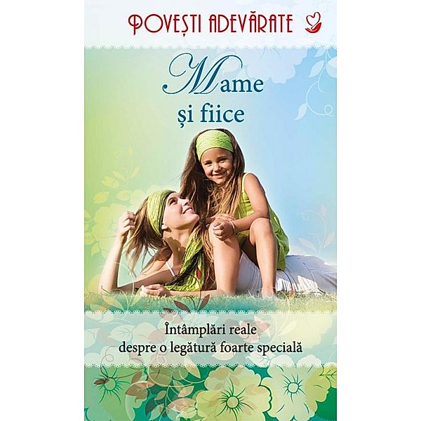 Mame ¿i fiice. Pove¿ti adevarate. Vol. 5 / Pove¿ti adevarate