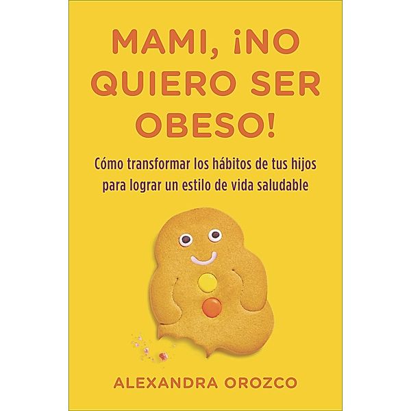 Mami, ¡no quiero ser obeso!, Alexandra Orozco