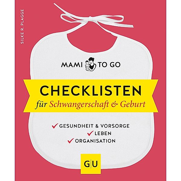 Mami to go - Checklisten für Schwangerschaft & Geburt / GU Partnerschaft & Familie Einzeltitel, Silke R. Plagge
