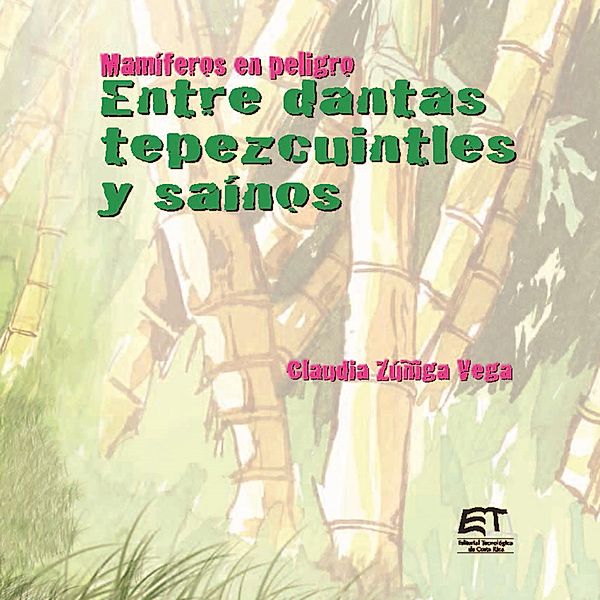 Mamíferos en peligro. Entre dantas, tepezcuintles y saínos, Claudia Zúñiga Vega