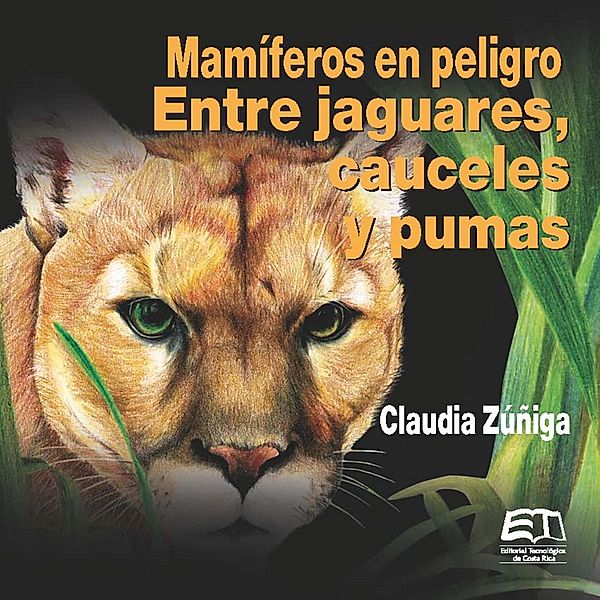 Mamíferos en peligro. Entre jaguares, cauceles y pumas, Claudia Zúñiga Vega