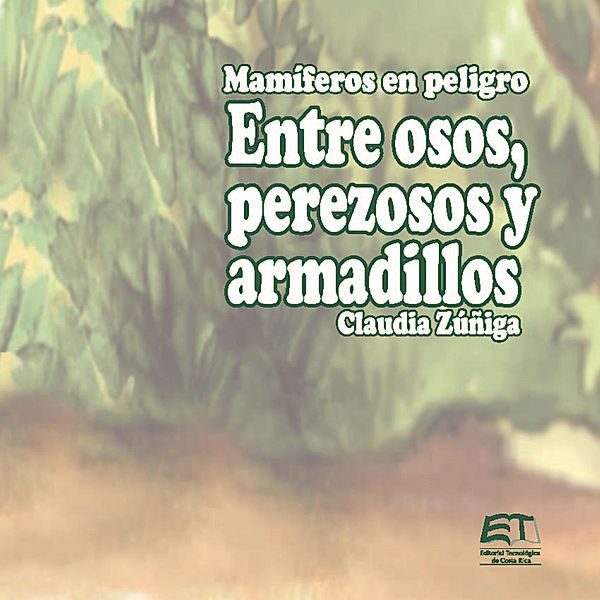 Mamíferos en peligro. Entre osos, perezosos y armadillos, Claudia Zúñiga Vega