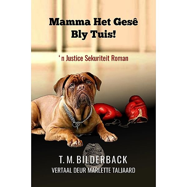 Mamma Het Gesê Bly Tuis! - 'n Justice Sekuriteit Roman (Justice Security, #1) / Justice Security, T. M. Bilderback